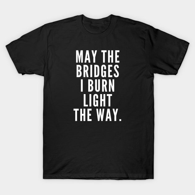 Burning Bridges T-Shirt by Likeable Design